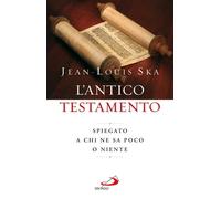 Libri Jean-Louis Ska - L' Antico Testamento. Spiegato A Chi Ne Sa Poco O Niente