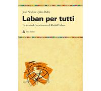Libri Jean Newlove / John Dalby - Laban Per Tutti. La Teoria Del Movimento Di Ru