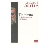 Libri Jean-Paul Sartre - Tintoretto O Il Sequestrato Di Venezia