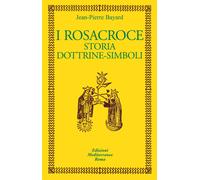 Libri Jean-Pierre Bayard - I Rosacroce. Storia, Dottrine-Simboli