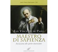 Libri Jean-Pierre Renouard - San Vincenzo De Paoli Maestro Di Sapienza. Iniziazi