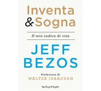 Libri Jeff Bezos - Inventa & sogna. Il mio codice di vita - 2021