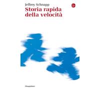 STORIA RAPIDA DELLA VELOCITA' - SCHNAPP JEFFREY - Il Saggiatore