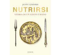 Libri Jenny Linford - Nutrirsi. Storia Di Un Gesto Umano