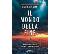 Libri Jeremiah David - Il Mondo Della Fine. La Profezia Di Gesu Che Ridefinisce