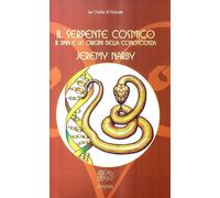 Libri Jeremy Narby - Il Serpente Cosmico. Il DNA E Le Origini Della Conoscenza