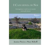 Libri Jessica Pierce - Marc Bekoff - I Cani Senza Di Noi - Immaginare I Cani In