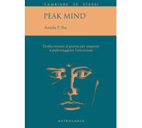 Peak mind. 12 minuti al giorno per imparare a padroneggiare l'attenzione