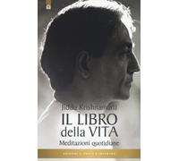 Libri Jiddu Krishnamurti - Il Libro Della Vita. Meditazioni Quotidiane