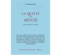 Libri Jiddu Krishnamurti - La Quiete Della Mente. Vivere, Apprendere, Meditare