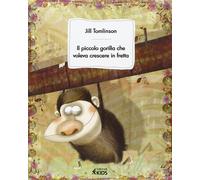 Libri Jill Tomlinson - Il Piccolo Gorilla Che Voleva Crescere In Fretta. Ediz. I