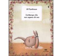 Libri Jill Tomlinson - L'Oritteropo Che Non Sapeva Chi Era. Ediz. Illustrata