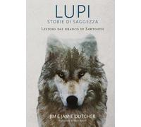 Libri Jim Dutcher - Lupi. Storie di saggezza - 2021