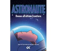 Astronaute. Donne all'ultima frontiera [Paperback] Ottaviani, Jim and Wicks, Mar