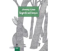 Libri Jimmy Liao - Segreti nel bosco - 2021 (I bulbi dei piccoli)