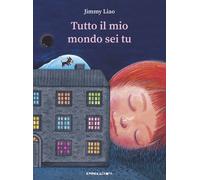 Libri Jimmy Liao - Tutto il mio mondo sei tu - 2018 (Le piume)