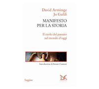 Libri Jo Guldi / David Armitage - Manifesto Per La Storia. Il Ruolo Del Passato