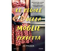 Libri Jo Piazza - Le Regole Della Moglie Perfetta