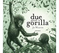 DUE PICCOLI GORILLA. EDIZ. A COLORI - WEAVER JO - Orecchio Acerbo