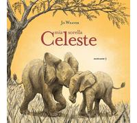 Libri Jo Weaver - Mia Sorella Celeste. Ediz. A Colori