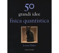 Libri Joanne Baker - 50 Grandi Idee. Fisica Quantistica