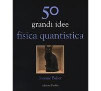 Libri Joanne Baker - 50 grandi idee. Fisica quantistica - 2014
