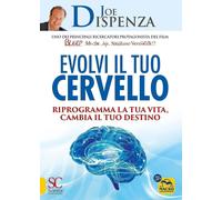 Libri Joe Dispenza - Evolvi Il Tuo Cervello. Riprogramma La Tua Vita, Cambia Il