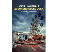 Libri Joe R. Lansdale - Zucchero Sulle Ossa. Un'indagine Di Hap & Leonard
