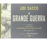 Libri Joe Sacco - La Grande Guerra. 1 Luglio 1916: Il Primo Giorno Della Battagl