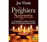 Preghiera Segreta. La Formula Dei Tre Passi Per Attirare Miracoli - Joe Vitale