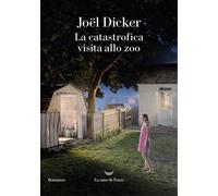 Libri Joël Dicker - La Catastrofica Visita Allo Zoo
