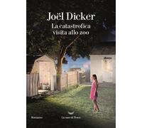 Libri Joël Dicker - La catastrofica visita allo zoo - 2025