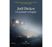 UN ANIMALE SELVAGGIO - DICKER JOEL - La nave di Teseo