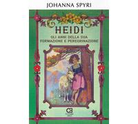 Libri Johanna Spyri - Heidi. Gli Anni Della Sua Formazione E Peregrinazione. Edi
