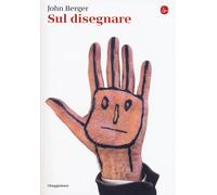 Libri John Berger - Sul disegnare - 2017 (La piccola cultura)