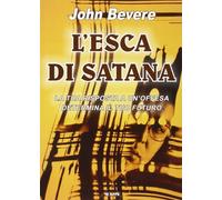 Libri John Bevere - L' Esca Di Satana. La Tua Risposta Ad Un'Offesa Determina Il