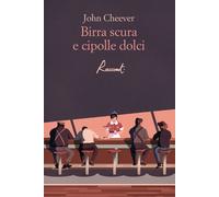 Libri John Cheever - Birra Scura E Cipolle Dolci
