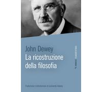 Libri John Dewey - La ricostruzione della filosofia - 2023