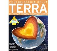 L'enciclopedia della Terra. La struttura, l'ambiente, i cambiamenti climat...