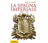 Libri John H. Elliott - La Spagna imperiale. 1469-1716 - 2006