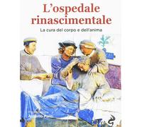 Libri John Henderson - L' Ospedale Rinascimentale. La Cura Del Corpo E Dell'anim