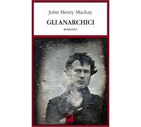 Libri John Henry Mackay - Gli anarchici - 2020 (Le erbacce)