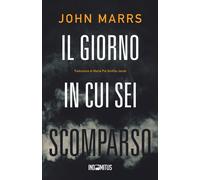 Il giorno in cui sei scomparso - Marrs John