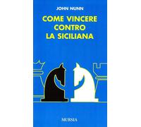 Libri John Nunn - Come Vincere Contro La Siciliana