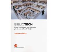 Bibliotech. Perché le biblioteche sono importanti nell'era di Google