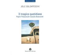 Libri Jole Soldateschi - Il Tragico Quotidiano. Papini, Palazzeschi, Cassola, Bi