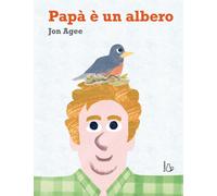 Libri Jon Agee - Papa E Un Albero. Ediz. A Colori