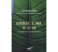 Dovunque tu vada ci sei già. In cammino verso la consapevolezza