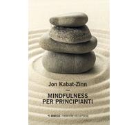 Libri Jon Kabat-Zinn - Mindfulness per principianti - 2018