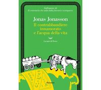 Libri Jonas Jonasson - Il Contrabbandiere Innamorato E L'acqua Della Vita